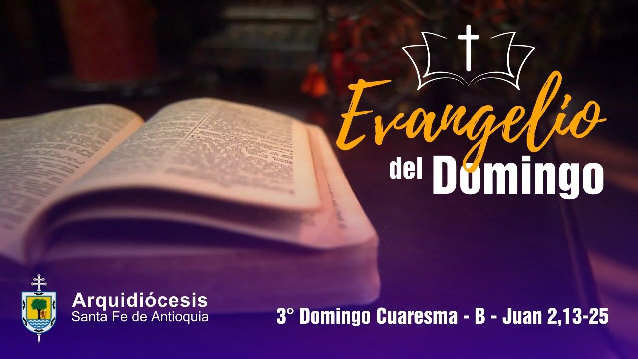 Evangelio Domingo 3 de Marzo de 2024 Juan 2,1325 Arquidiócesis