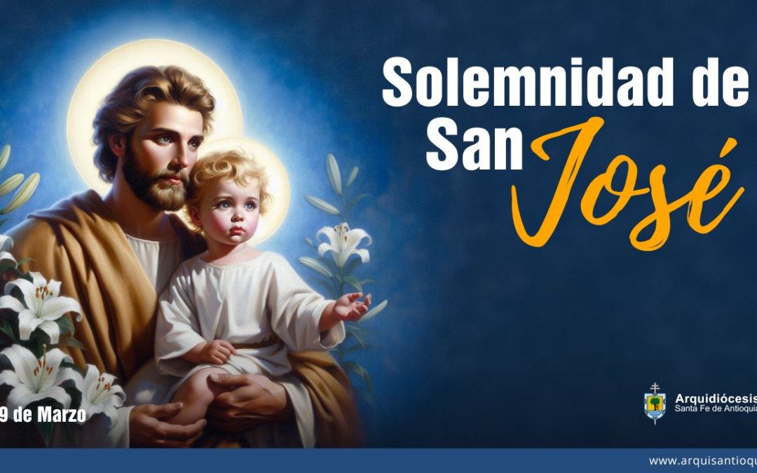 Solemnidad de San José, esposo de la Virgen María y Santo Custodio de la Iglesia