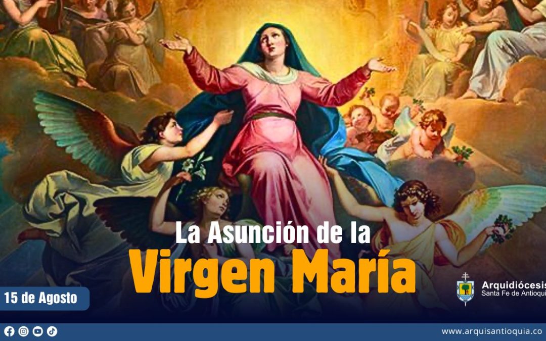 Hoy es la Solemnidad de la Asunción de la Virgen María, madre y modelo para todo cristiano